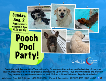 Last day of the pool season, Sunday, Aug. 2; Open swim 1-3 p.m.; Pooch Pool Party from 3:00-4:00 p.m. Cost is $2.00 per dog; Dogs must be non-aggressive and leashed upon arrival.